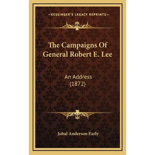 The Campaigns of General Robert E. Lee: An Address (1872)