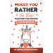 Would You Rather for Kids - Valentine's Day Edition: A 300 Hilariously Fun and Challenging Question Game for Girls and Boys Ages 6, 7, 8, 9, 10, 11