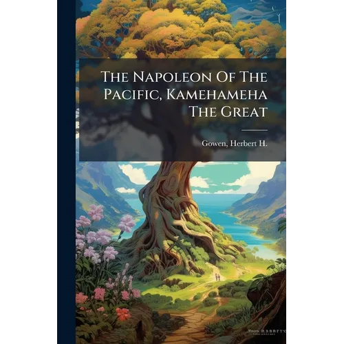 The Napoleon Of The Pacific, Kamehameha The Great