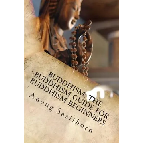 Buddhism: The Buddhism guide for Buddhism beginners