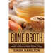Bone Broth: Lose Up to 18 Pounds, Reverse Wrinkles and Improve Your Health in Just 3 Weeks