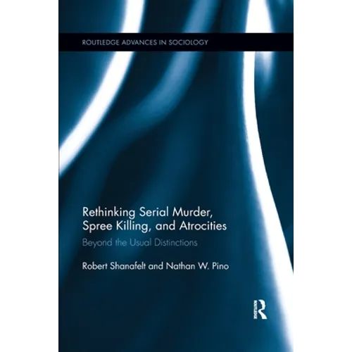 Rethinking Serial Murder, Spree Killing, and Atrocities: Beyond the Usual Distinctions