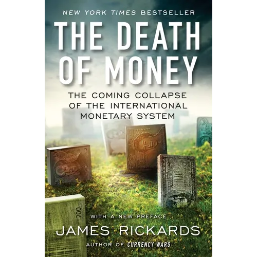 The Death of Money: The Coming Collapse of the International Monetary System