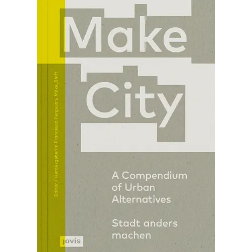 Make City: A Compendium of Urban Alternatives