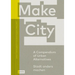 Make City: A Compendium of Urban Alternatives
