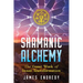 Shamanic Alchemy: The Great Work of Inner Transformation