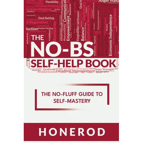 The NO-BS Self-Help Book: The No-Fluff Guide to Self-Mastery