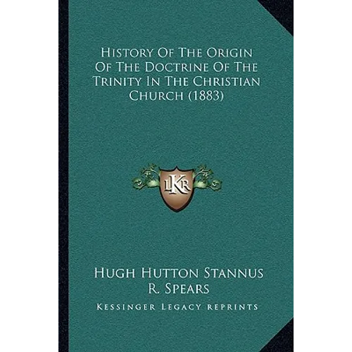 History Of The Origin Of The Doctrine Of The Trinity In The Christian Church (1883)