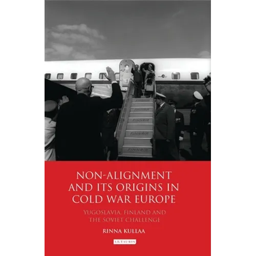 Non-Alignment and Its Origins in Cold War Europe: Yugoslavia, Finland and the Soviet Challenge