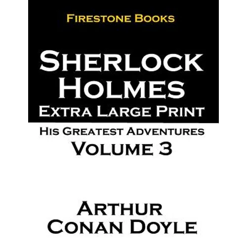Sherlock Holmes Extra Large Print: His Greatest Adventures Volume 3
