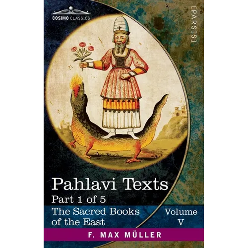 Pahlavi Texts, Part 1 of 5: The Bundahis, Bahman Yast, and Shayast La-Shayast