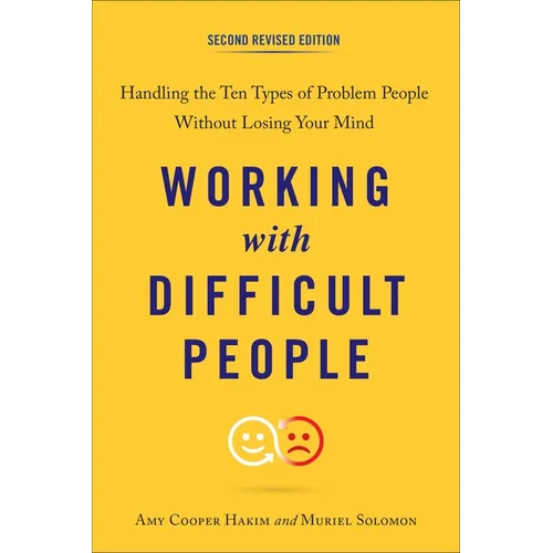 Working with Difficult People: Handling the Ten Types of Problem People Without Losing Your Mind