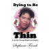 Dying To Be Thin: A Journey Through Weight-Loss Surgery