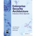 Enterprise Security Architecture: A Business-Driven Approach