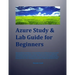 Azure Study & Lab Guide For Beginners