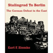 Stalingrad to Berlin: The German Defeat in the East