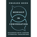 Worship in Conversation: Dialogues with Leading Liturgical Theologians