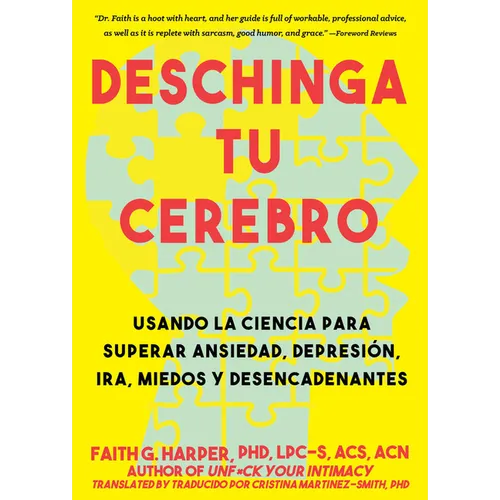 Deschinga Tu Cerebro: Usando La Ciencia Para Superar Ansiedad, Depresión, Ira, Miedos Y Descadenantes