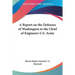A Report on the Defenses of Washington to the Chief of Engineers U.S. Army