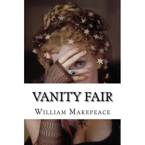 Vanity Fair: Vanity Fair Thackeray, William Makepeace