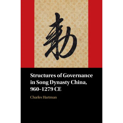 Structures of Governance in Song Dynasty China, 960-1279 CE