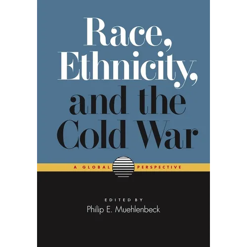 Race, Ethnicity, and the Cold War: A Global Perspective