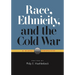 Race, Ethnicity, and the Cold War: A Global Perspective