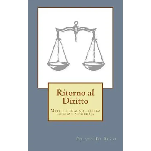 Ritorno al Diritto: Miti e leggende della scienza giuridica moderna