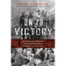 On to Victory: The Canadian Liberation of the Netherlands, March 23--May 5, 1945