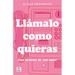 Llámalo Como Quieras: Una Historia de Casi Amor / Call It Whatever You Want