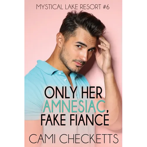 Only Her Amnesiac Fake Fiancé
