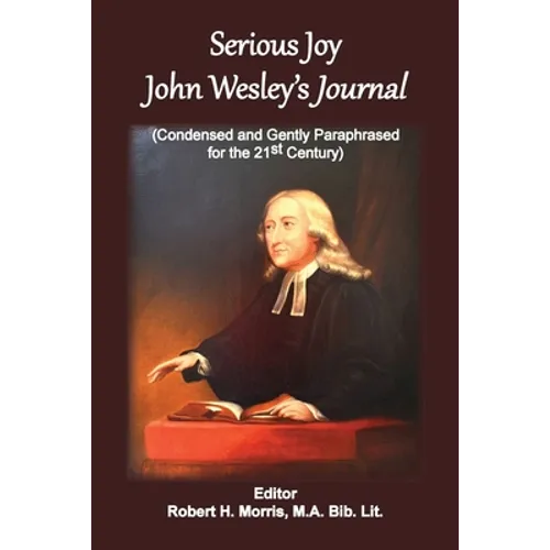 Serious Joy, John Wesley's Journal: Condensed and Gently Paraphrased for the 21st Century