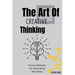 The Art Of Creative Thinking: Proven Methods For Generating New Ideas