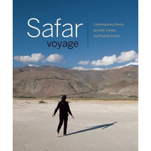 Safar Voyage: Contemporary Works by Arab, Iranian, and Turkish Artists