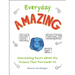 Everyday Amazing: Fascinating Facts about the Science That Surrounds Us