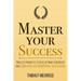 Master Your Success: Timeless Principles to Develop Inner Confidence and Create Authentic Success