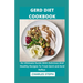 Gerd Diet Cookbook: An Ultimate Guide With Delicious And Healthy Recipes To Treat Gerd and Acid Reflux