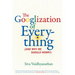The Googlization of Everything: (And Why We Should Worry)