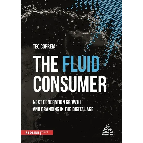 The Fluid Consumer: Next Generation Growth and Branding in the Digital Age - Hardcover
