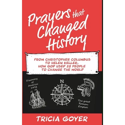 Prayers that Changed History: From Christopher Columbus to Helen Keller, how God used 25 people to change the world