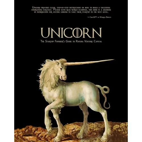 Unicorn - The Startup Founder's Guide to Raising Venture Capital