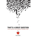 That's a Great Question: Are You Asking the Right Questions in Business? In Life?