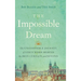 The Impossible Dream: The UNSTOPPABLE JOURNEY of GOD'S WORD BEHIND the IRON CURTAIN and BEYOND