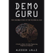 Demo Guru: the Credible Voice of the Technical Sale: A Guide to Master the Sales Engineering Profession to Perfection