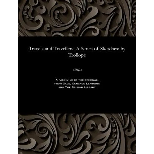 Travels and Travellers: A Series of Sketches: By Trollope