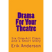 Drama For Your Theatre: Six One-Act Plays and a Short Story