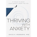 Thriving with Anxiety: 9 Tools to Make Your Anxiety Work for You