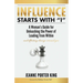 Influence Starts with "I": A Woman's Guide for Unleashing the Power of Leading from Within and Effecting Change Around You