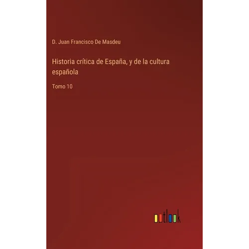 Historia crítica de España, y de la cultura española: Tomo 10