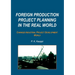 Foreign Production Project Planning In The Real World: Changed Industrial Project Development World
